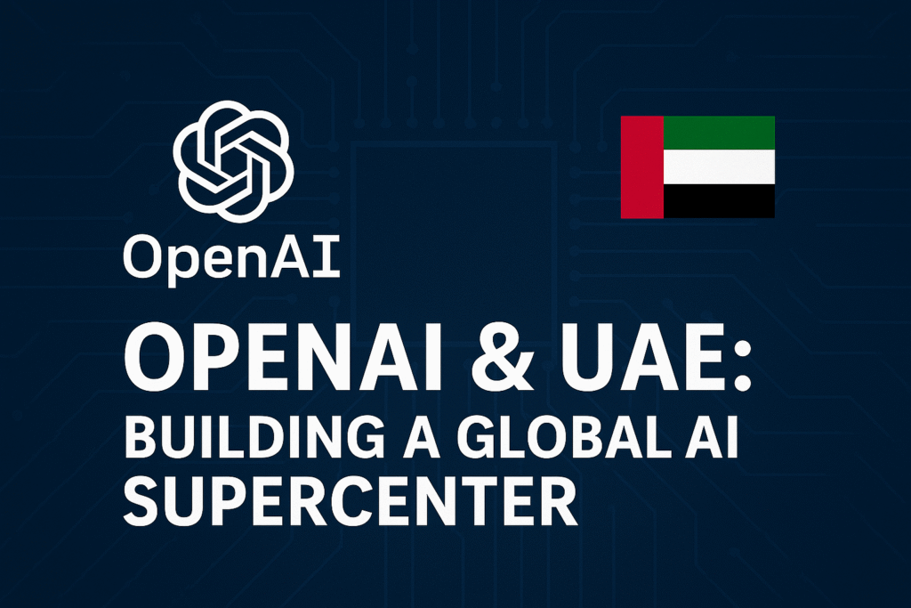 OpenAI & UAE: Building a Global AI Supercenter – What It Means for the Future of Technology