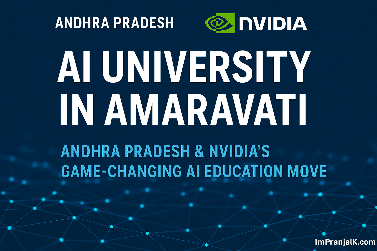Promotional image announcing the launch of AI University in Amaravati by Andhra Pradesh and NVIDIA, featuring glowing network graphics and ImPranjalK.com branding.