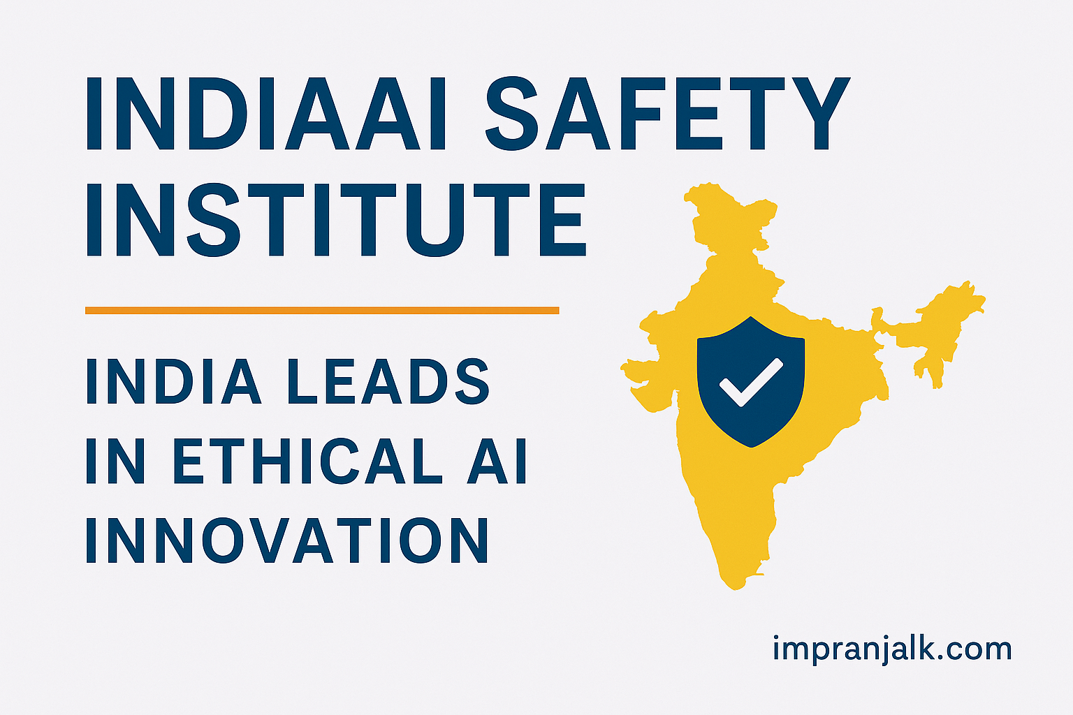 IndiaAI Safety Institute infographic showing India's leadership in ethical AI innovation with a yellow map and shield icon on a light background.