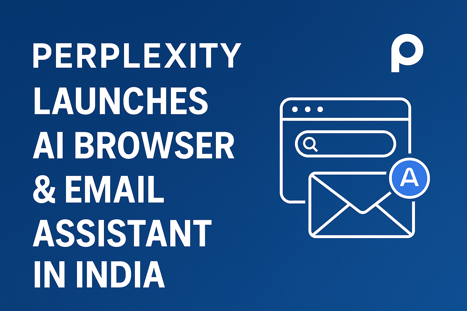 Perplexity Launches AI Browser & Email Assistant in India: What You Need to Know