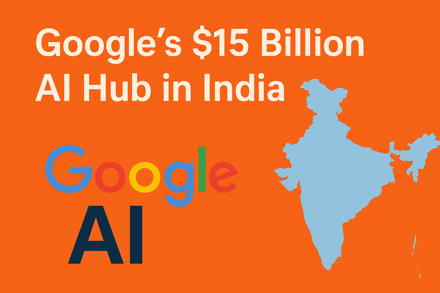 Google’s $15 Billion AI Hub in India: A New Era for the Global AI Race